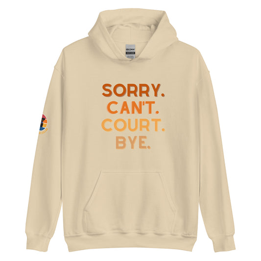 Sorry Can't Court Bye Hoodie